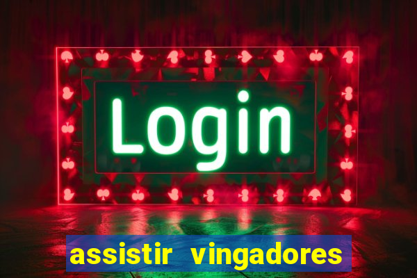 assistir vingadores ultimato completo dublado gratis